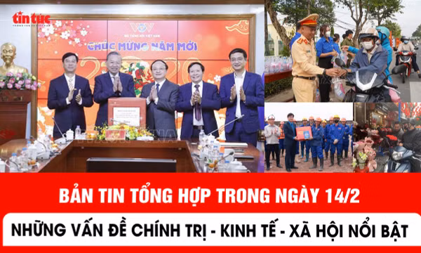 Bản tin trong nước nổi bật ngày 14/2
