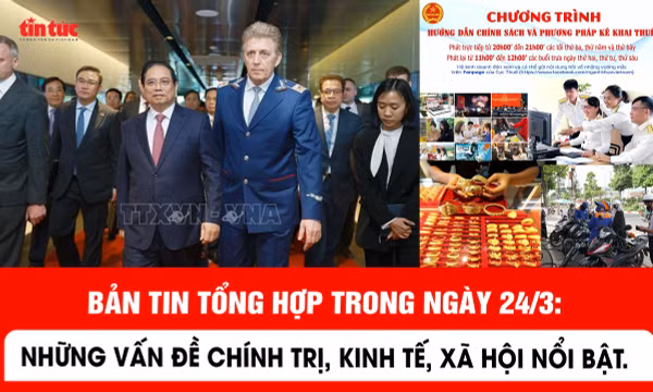 Những thông tin kinh tế, xã hội nổi bật trong ngày 24/3