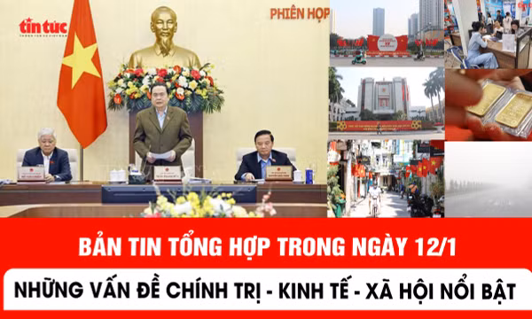 Những thông tin chính trị, kinh tế, xã hội nổi bật trong ngày 12/1