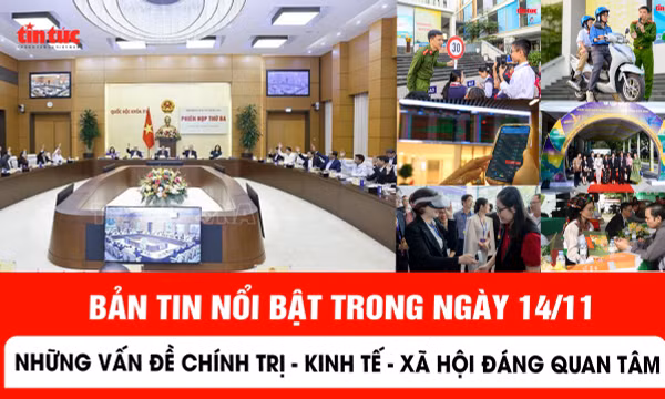 Những thông tin chính trị, kinh tế, xã hội nổi bật trong ngày 14/11