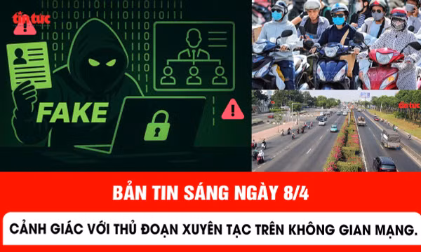 Bản tin sáng ngày 8/4/2026