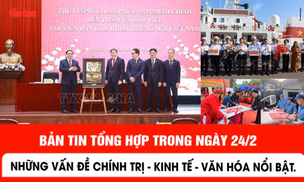 Những tin nổi bật ngày 24/2: Tăng tốc sản xuất, sẵn sàng bầu cử
