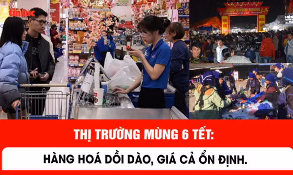Thị trường mùng 6 Tết: Hàng hoá dồi dào, giá cả ổn định