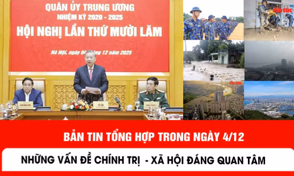 Những thông tin chính trị, xã hội nổi bật trong ngày 4/12