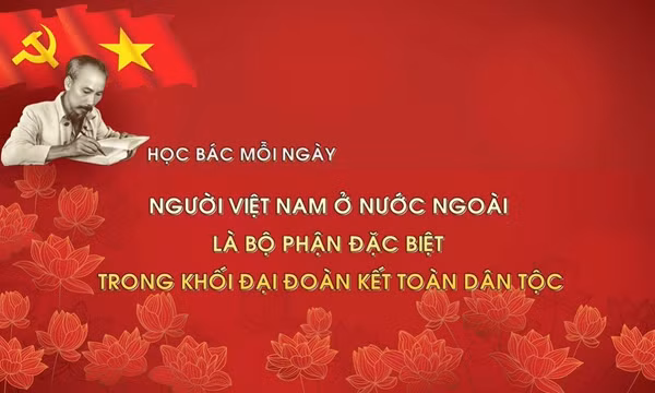 Học Bác mỗi ngày: Người Việt Nam ở nước ngoài là bộ phận đặc biệt trong khối đại đoàn kết toàn dân tộc