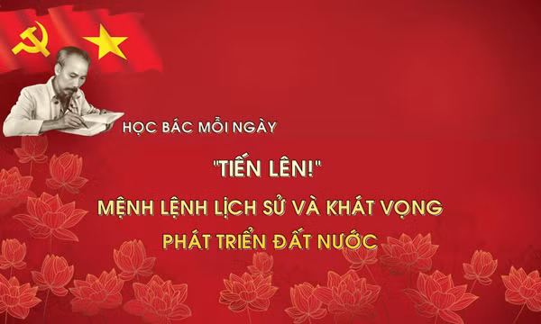 Học Bác mỗi ngày: 'Tiến lên!' - mệnh lệnh lịch sử và khát vọng phát triển đất nước