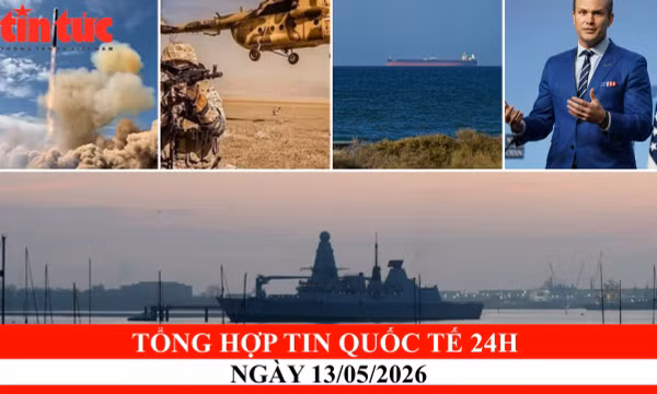 Tổng hợp tin nóng quốc tế 24h - Ngày 13/05/2026