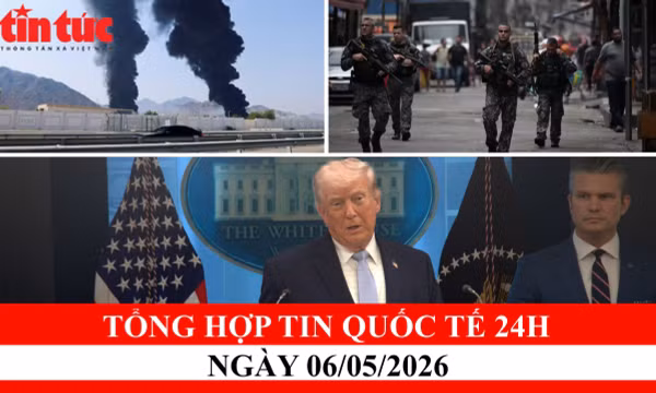 TỔNG HỢP TIN NÓNG QUỐC TẾ 24H – Ngày 06/05/2026