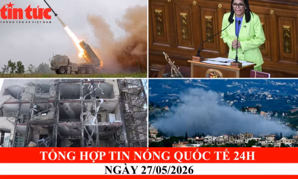 TỔNG HỢP TIN NÓNG QUỐC TẾ 24H – NGÀY 27/05/2026