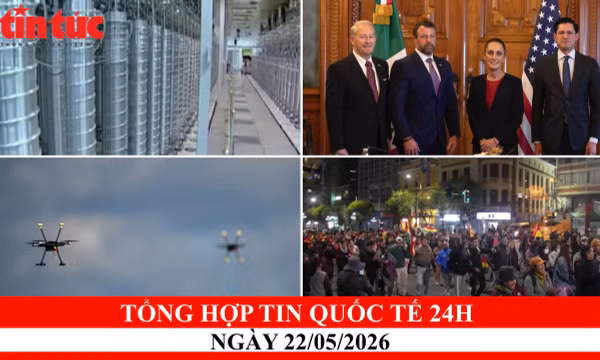 Tổng hợp tin quốc tế 24h - Ngày 22/05/2026
