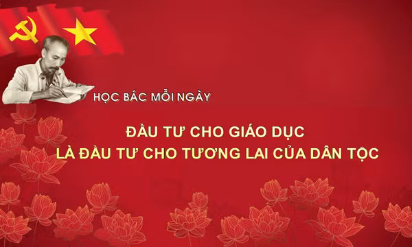 Học Bác mỗi ngày: Đầu tư cho giáo dục là đầu tư cho tương lai của dân tộc