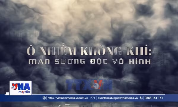 Ô nhiễm không khí: Màn sương độc vô hình