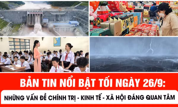Bản tin nổi bật ngày 26/9: Những vấn đề chính trị - kinh tế - xã hội đáng quan tâm