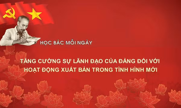 Học Bác mỗi ngày: Tăng cường sự lãnh đạo của Đảng đối với hoạt động xuất bản trong tình hình mới