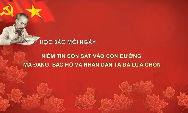 Học Bác mỗi ngày: Niềm tin son sắt vào con đường mà Đảng, Bác Hồ và Nhân dân ta đã lựa chọn 