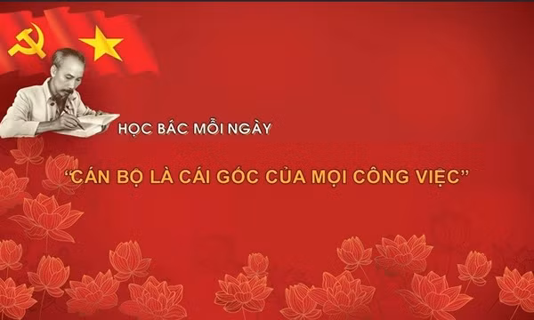 Học Bác mỗi ngày: 'Cán bộ là cái gốc của mọi công việc'