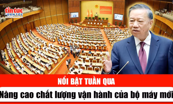 Tin tức TV nổi bật tuần qua: Nâng cao chất lượng vận hành của bộ máy mới
