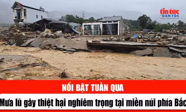 Tin tức TV nổi bật tuần qua: Mưa lũ gây thiệt hại nghiêm trọng tại miền núi phía Bắc