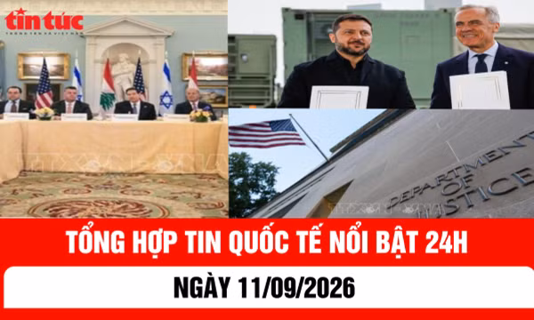 Tổng hợp tin nóng quốc tế 24h - Ngày 11/09/2026