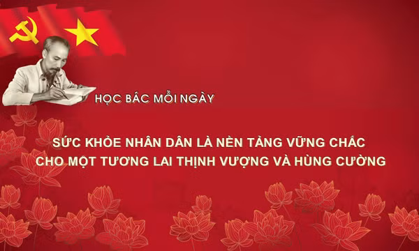 Học Bác mỗi ngày: Sức khỏe nhân dân là nền tảng vững chắc cho một tương lai thịnh vượng và hùng cường