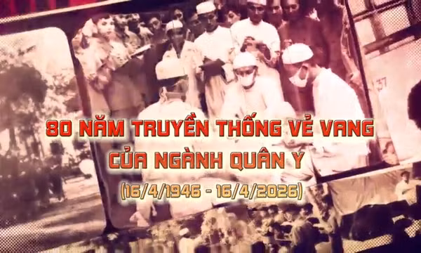THÔNG ĐIỆP LỊCH SỬ: 80 năm truyền thống vẻ vang của ngành Quân y