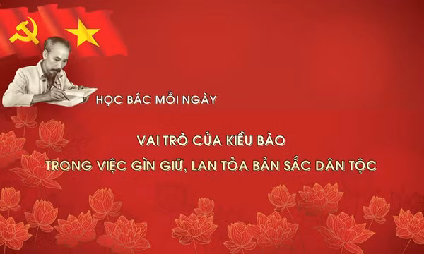 Học Bác mỗi ngày: Vai trò của kiều bào trong việc gìn giữ, lan tỏa bản sắc dân tộc