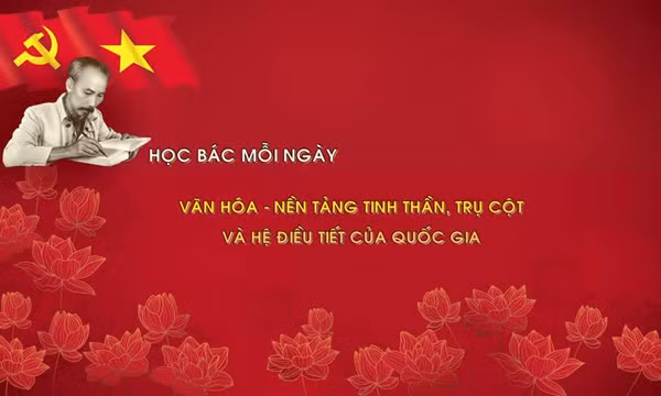 HỌC BÁC MỖI NGÀY: Văn hóa - nền tảng tinh thần, trụ cột quốc gia