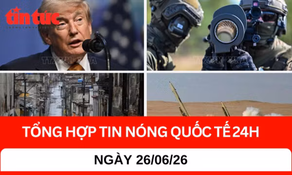 Tổng hợp tin nóng quốc tế 24H - Ngày 24/7/2026