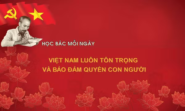 Học Bác mỗi ngày: Việt Nam luôn tôn trọng và bảo đảm quyền con người