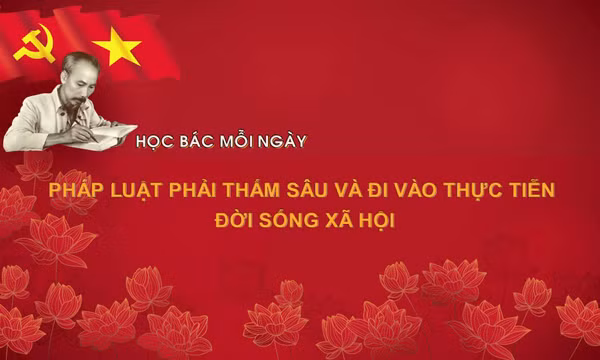 Học Bác mỗi ngày: Pháp luật phải thấm sâu và đi vào thực tiễn đời sống xã hội