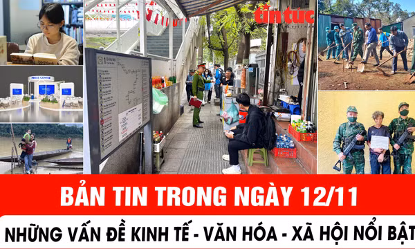 Bản tin Kinh tế - Văn hóa - Xã hội nổi bật trong ngày 12/11 
