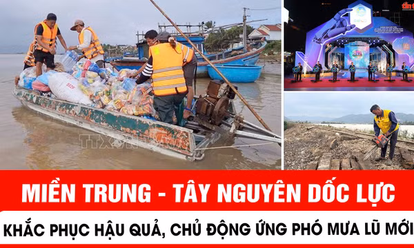 Miền Trung - Tây Nguyên dốc lực khắc phục hậu quả, chủ động ứng phó mưa lũ mới