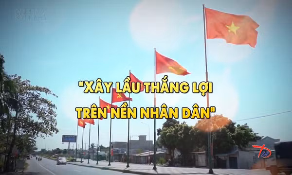 Thông điệp lịch sử: 'Xây lầu thắng lợi trên nền nhân dân'
