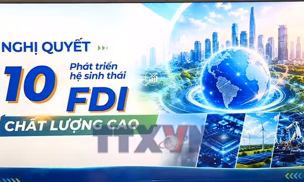 Nghị quyết số 10-NQ/TW: Kiến tạo hệ sinh thái FDI chất lượng cao