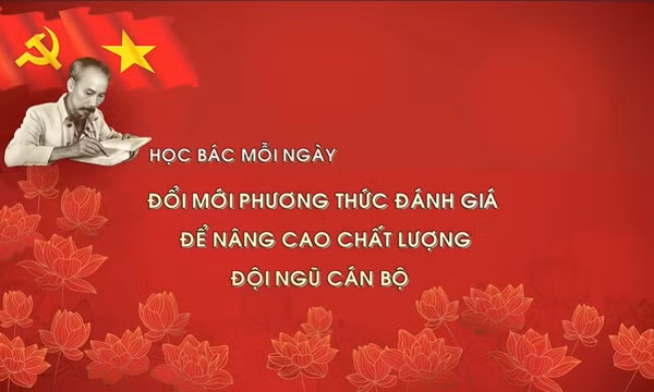 Học Bác mỗi ngày: Đổi mới phương thức đánh giá để nâng cao chất lượng đội ngũ cán bộ