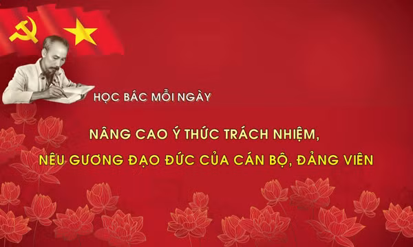 Học Bác mỗi ngày: Nâng cao ý thức trách nhiệm, nêu gương đạo đức của cán bộ, đảng viên
