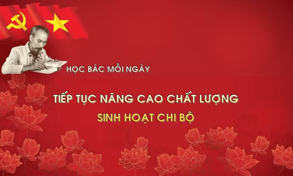 Học Bác mỗi ngày: Tiếp tục nâng cao chất lượng sinh hoạt chi bộ