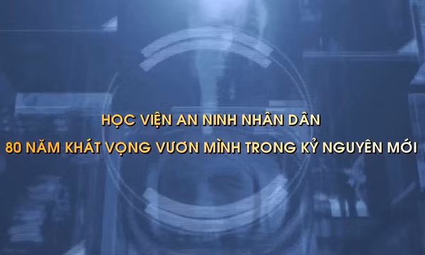 Thông điệp lịch sử: Học viện An ninh nhân dân - 80 năm khát vọng vươn mình trong kỷ nguyên mới
