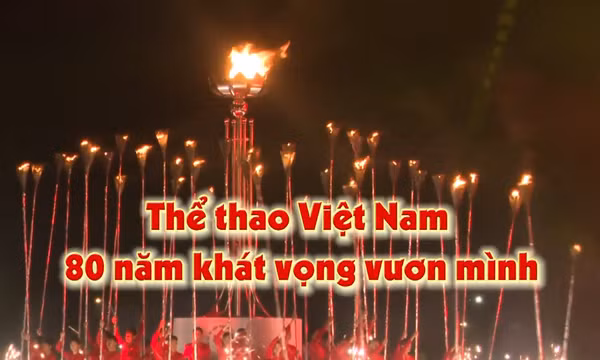Thông điệp lịch sử: Thể thao Việt Nam - 80 năm khát vọng vươn mình