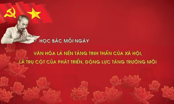 Học Bác mỗi ngày: Văn hóa là nền tảng tinh thần của xã hội, là trụ cột của phát triển, động lực tăng trưởng mới