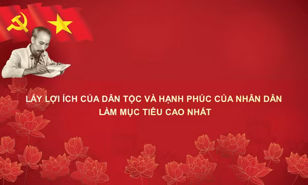 Học Bác mỗi ngày: Lấy lợi ích của dân tộc và hạnh phúc của nhân dân làm mục tiêu cao nhất
