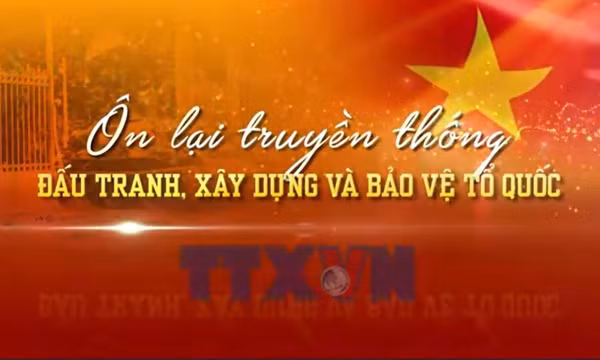 Ôn lại truyền thống đấu tranh, xây dựng và bảo vệ Tổ quốc