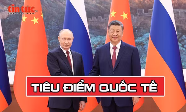 Tin tức TV: Thượng đỉnh Nga - Trung và những chuyển động mới của trật tự thế giới