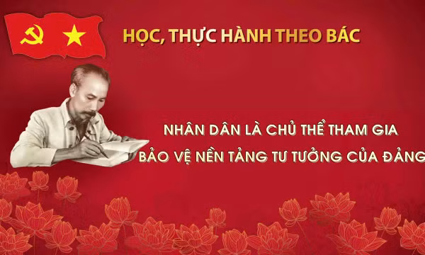 Học, thực hành theo Bác: Nhân dân là chủ thể tham gia bảo vệ nền tảng tư tưởng của Đảng