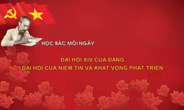 Học Bác mỗi ngày: Đại hội XIV của Đảng - Đại hội của niềm tin và khát vọng phát triển