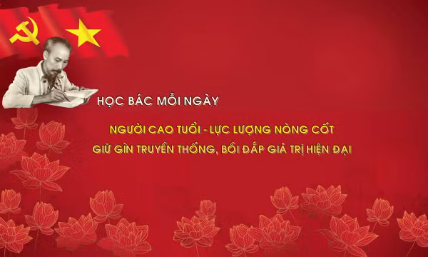 Học Bác mỗi ngày: Người cao tuổi - lực lượng nòng cốt giữ gìn truyền thống, bồi đắp giá trị hiện đại