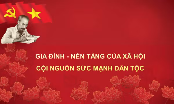 Học Bác mỗi ngày: Gia đình - nền tảng của xã hội, cội nguồn sức mạnh dân tộc