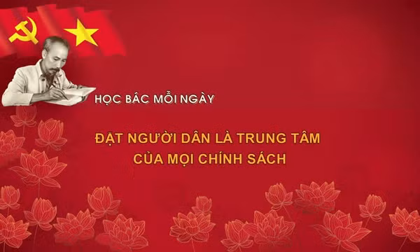 Học Bác mỗi ngày: Đặt người dân là trung tâm của mọi chính sách