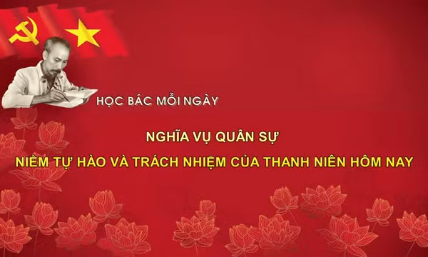 Học Bác mỗi ngày: Nghĩa vụ quân sự - niềm tự hào và trách nhiệm của thanh niên hôm nay