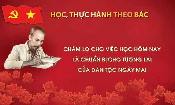 Học, thực hành theo Bác: Chăm lo cho việc học hôm nay là chuẩn bị cho tương lai của dân tộc ngày mai